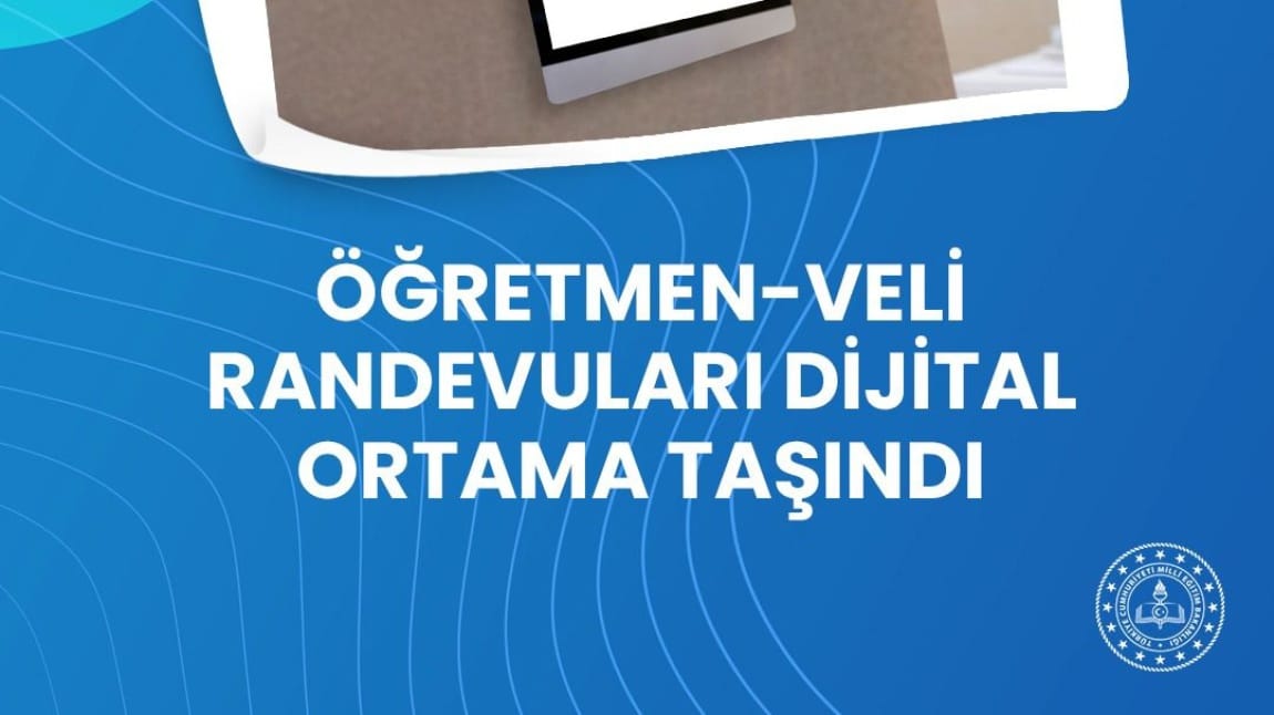 Veli - Öğretmen Randevuları Dijital Ortama Taşındı.